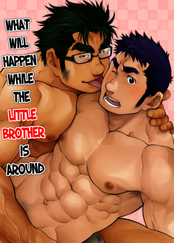 What Will Happen While The Little Brother is Around
