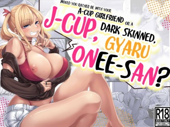 A-Cup no Kanojo yori J-Cup no Kuro Gal no Onee-san no Hou ga Ii yo ne? | Would you rather be with your A-cup girlfriend or a J-cup, dark skinned, gyaru onee-san?