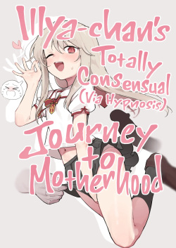 Illya-chan o Kanzen Doui de Mama ni Suru Ero Hon | Illya-chan's Totally Consensual Journey to Motherhood